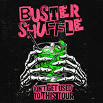 Buster Shuffle - don't get used to this tour 2027