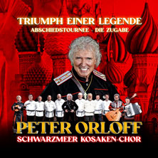 Peter Orloff & Schwarzmeer Kosaken Chor - Die Abschiedstournee - Die Zugabe 30.10.2026 Stadthalle Gifhorn